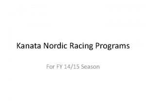 Kanata Nordic Racing Programs For FY 1415 Season