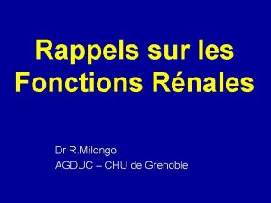 Rappels sur les Fonctions Rnales Dr R Milongo