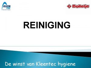 REINIGING De winst van Kleentec hygiene WIE IS