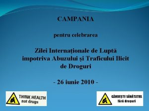 CAMPANIA pentru celebrarea Zilei Internaionale de Lupt impotriva