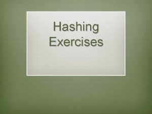 Hashing Exercises Hash Function v A good hash