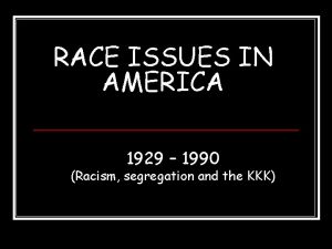 RACE ISSUES IN AMERICA 1929 1990 Racism segregation