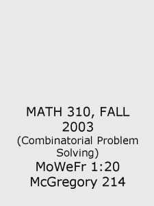 MATH 310 FALL 2003 Combinatorial Problem Solving Mo