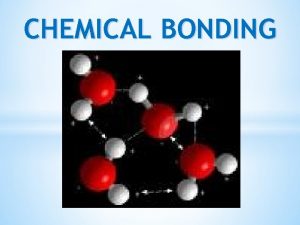 CHEMICAL BONDING s 8 Bonding the way atoms