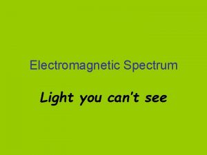 Electromagnetic Spectrum Light you cant see Electromagnetic radiation