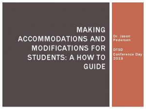 MAKING ACCOMMODATIONS AND MODIFICATIONS FOR STUDENTS A HOW