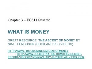 Chapter 3 EC 311 Susanto WHAT IS MONEY