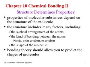 Chapter 10 Chemical Bonding II Structure Determines Properties