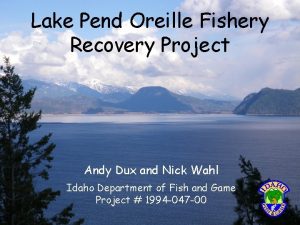 Lake Pend Oreille Fishery Recovery Project Andy Dux