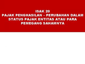 ISAK 20 PAJAK PENGHASILAN PERUBAHAN DALAM STATUS PAJAK