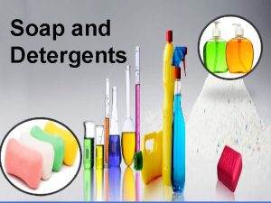 Soap and Detergents Main groups in detergents 1