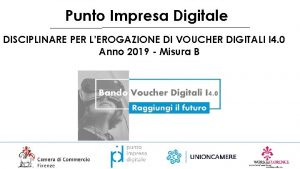 Punto Impresa Digitale DISCIPLINARE PER LEROGAZIONE DI VOUCHER