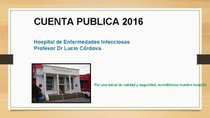 CUENTA PUBLICA 2016 Hospital de Enfermedades Infecciosas Profesor