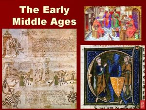 The Early Middle Ages The beginningEarly Middle Ages