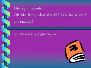 Literary Elements OR Ms Rine what should I