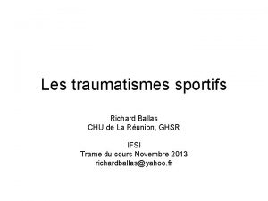 Les traumatismes sportifs Richard Ballas CHU de La