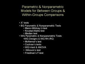 Parametric Nonparametric Models for Between Groups WithinGroups Comparisons