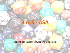 3 ALS ASA Appunti conclusioni simulazione lancio dadi