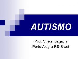 AUTISMO Prof Vilson Bagatini Porto AlegreRSBrasil Histrico Em