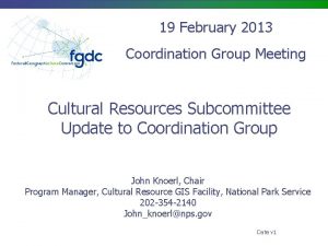 19 February 2013 Coordination Group Meeting Cultural Resources
