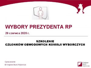 WYBORY PREZYDENTA RP 28 czerwca 2020 r SZKOLENIE