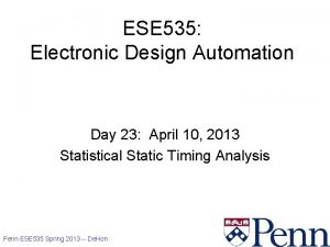 ESE 535 Electronic Design Automation Day 23 April