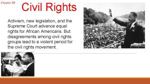 Chapter 29 Civil Rights Activism new legislation and