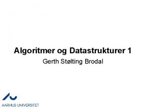 Algoritmer og Datastrukturer 1 Gerth Stlting Brodal Kursusbeskrivelsen