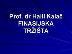Prof dr Halil Kala FINASIJSKA TRITA FINANSIJSKA TRITA
