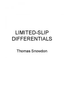 LIMITEDSLIP DIFFERENTIALS Thomas Snowdon Differential is located between