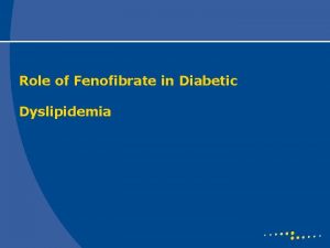 Role of Fenofibrate in Diabetic Dyslipidemia Diabetic Dyslipidaemia