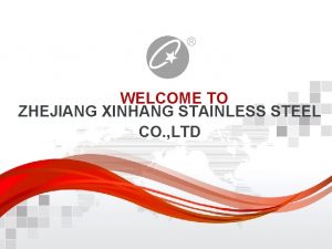 WELCOME TO ZHEJIANG XINHANG STAINLESS STEEL CO LTD