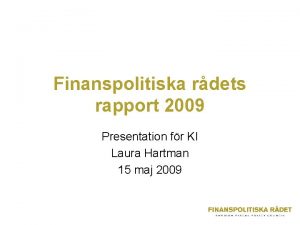 Finanspolitiska rdets rapport 2009 Presentation fr KI Laura