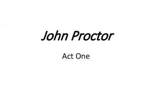 John Proctor Act One 1 He is a