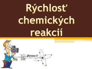 Rchlos chemickch reakci predstavu o rchlosti chemickej reakcie