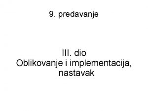 9 predavanje III dio Oblikovanje i implementacija nastavak