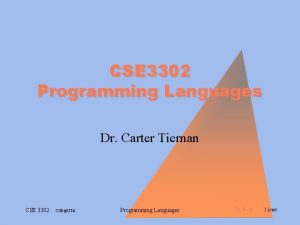 CSE 3302 Programming Languages Dr Carter Tiernan CSE