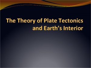 The Theory of Plate Tectonics and Earths Interior