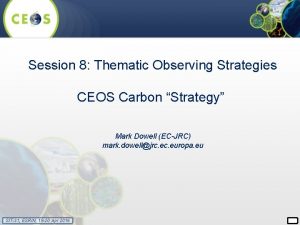 Session 8 Thematic Observing Strategies CEOS Carbon Strategy