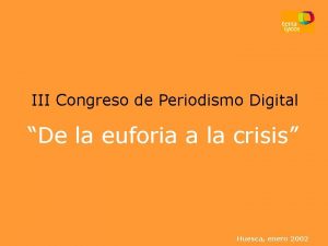 III Congreso de Periodismo Digital De la euforia