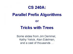 CS 240 A Parallel Prefix Algorithms or Tricks