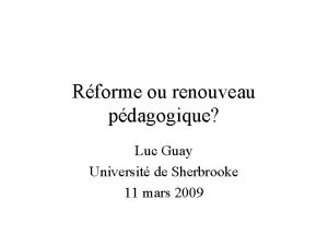 Rforme ou renouveau pdagogique Luc Guay Universit de