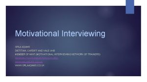 Motivational Interviewing ORLA ADAMS DIETITIAN CARDIFF AND VALE