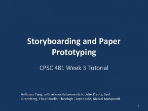 Storyboarding and Paper Prototyping CPSC 481 Week 3
