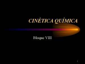 CINTICA QUMICA Bloque VIII 1 2 Contenidos 1