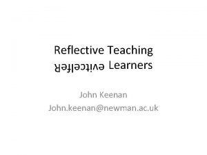 Reflective Teaching Learners evitcelfe R John Keenan John