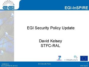 EGIIn SPIRE EGI Security Policy Update David Kelsey
