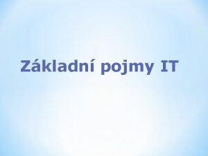 Zkladn pojmy IT Hardware veker fyzicky existujc technick