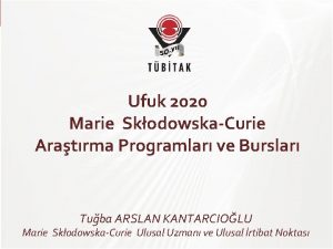 TBTAK Ufuk 2020 Marie SkodowskaCurie Aratrma Programlar ve