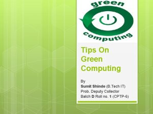 Tips On Green Computing By Sumit Shinde B